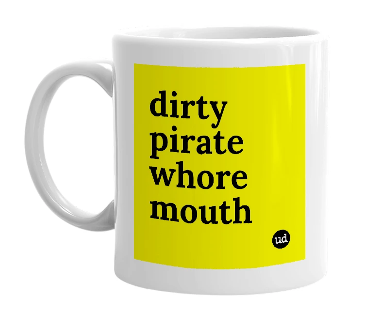 White mug with 'dirty pirate whore mouth' in bold black letters