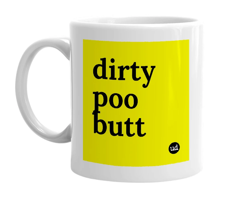 White mug with 'dirty poo butt' in bold black letters