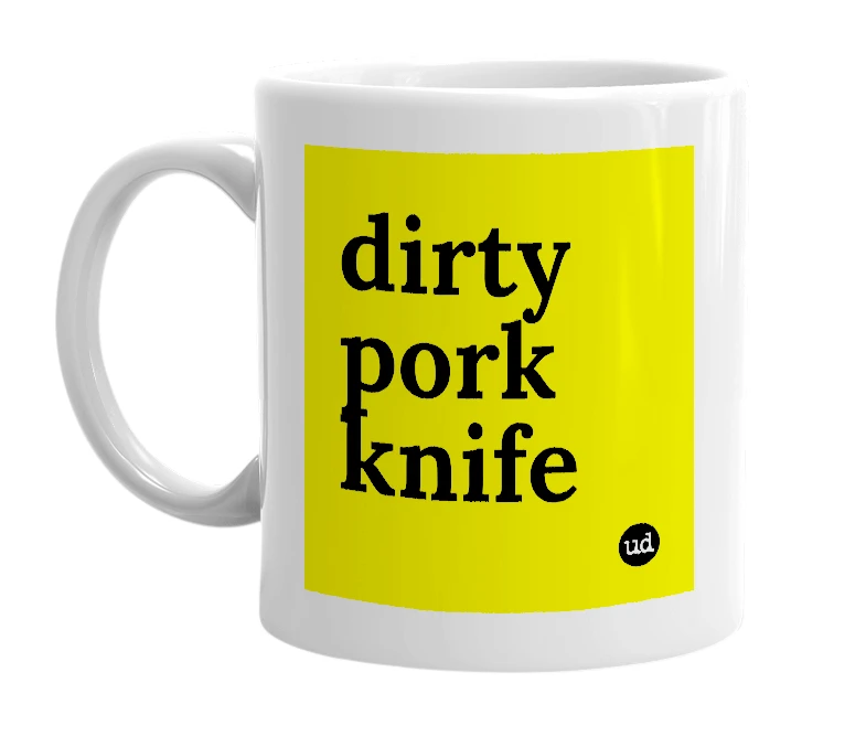 White mug with 'dirty pork knife' in bold black letters