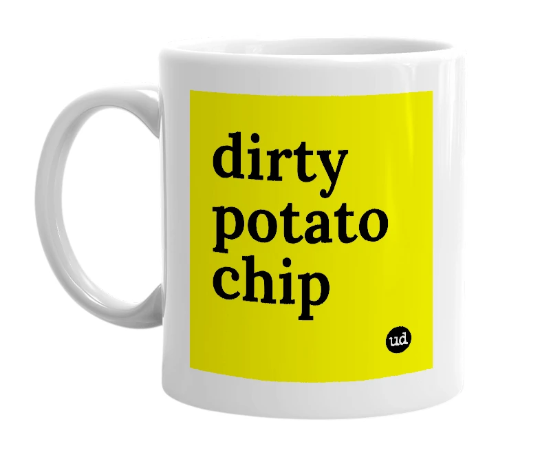 White mug with 'dirty potato chip' in bold black letters