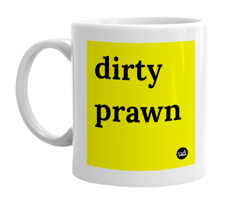 White mug with 'dirty prawn' in bold black letters