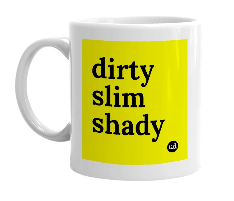 White mug with 'dirty slim shady' in bold black letters