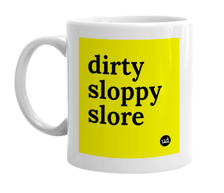 White mug with 'dirty sloppy slore' in bold black letters