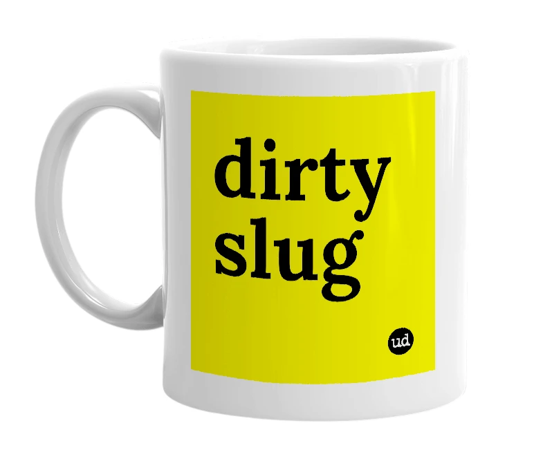 White mug with 'dirty slug' in bold black letters