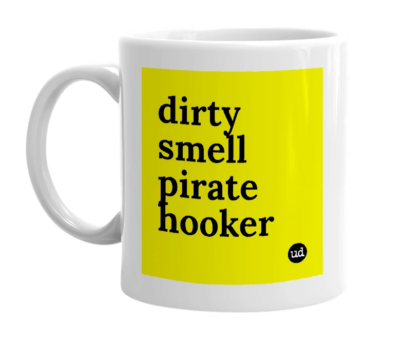 White mug with 'dirty smell pirate hooker' in bold black letters