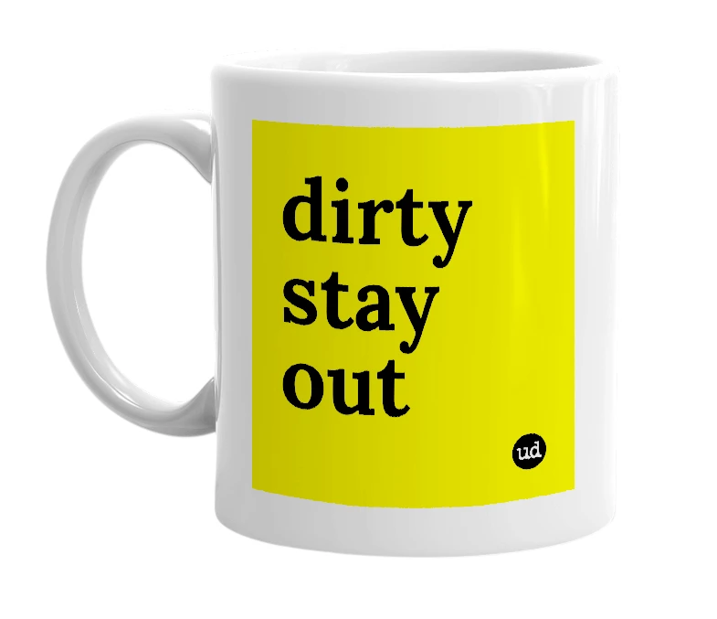 White mug with 'dirty stay out' in bold black letters