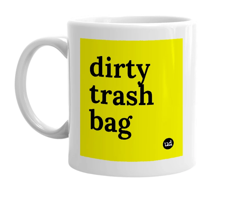 White mug with 'dirty trash bag' in bold black letters