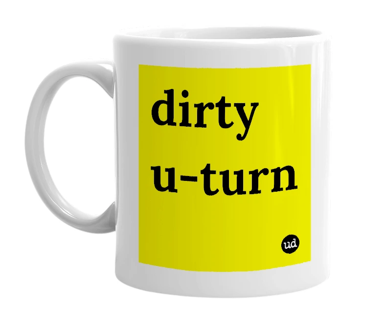 White mug with 'dirty u-turn' in bold black letters