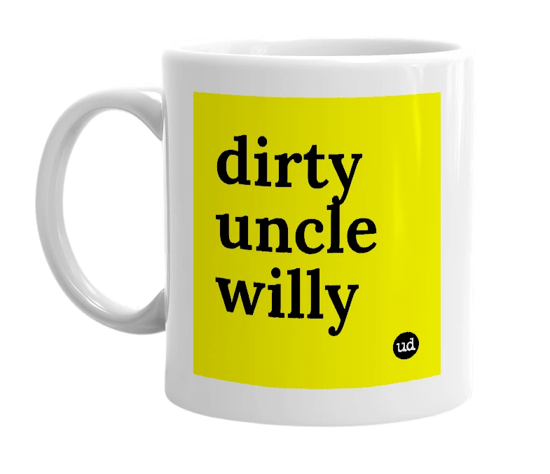 White mug with 'dirty uncle willy' in bold black letters