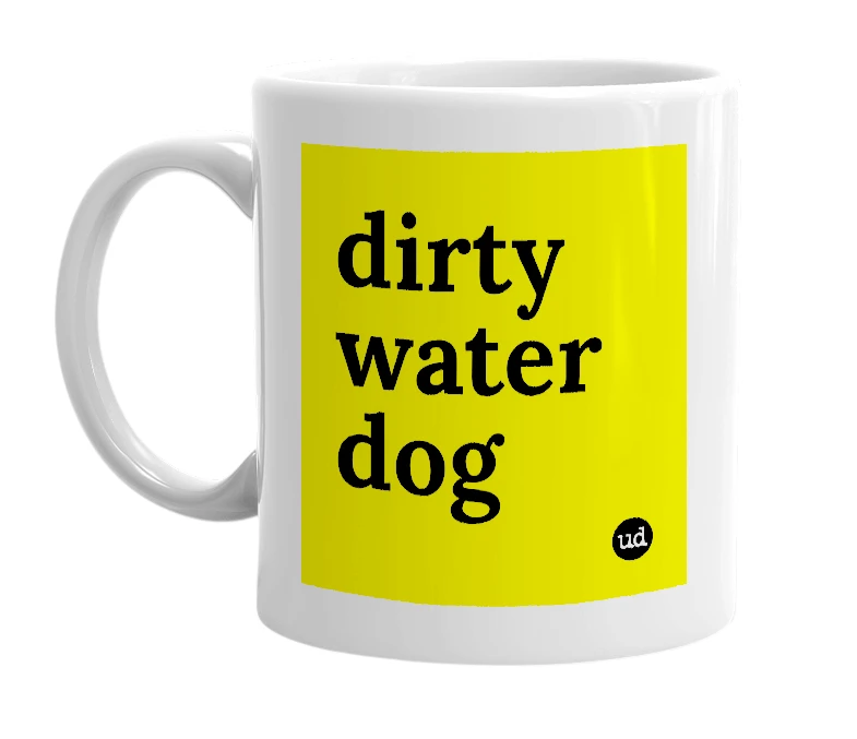 White mug with 'dirty water dog' in bold black letters