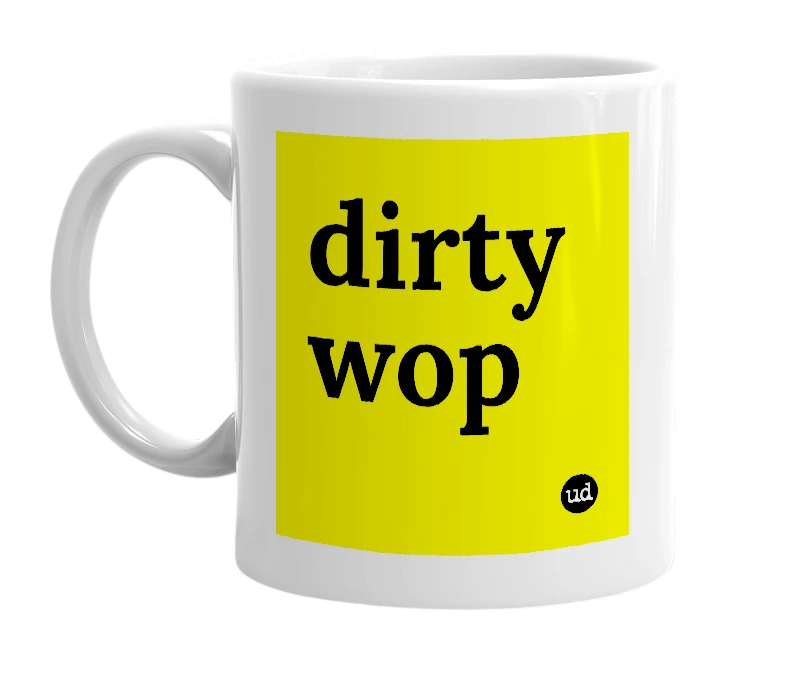 White mug with 'dirty wop' in bold black letters