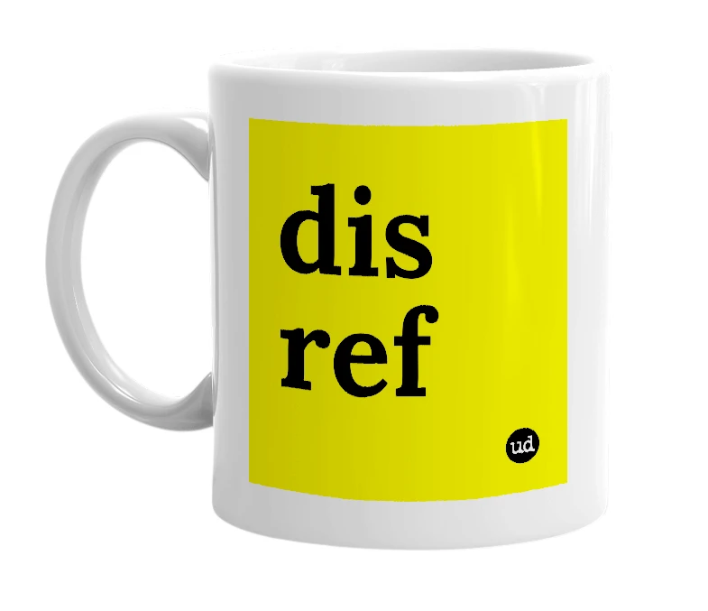 White mug with 'dis ref' in bold black letters