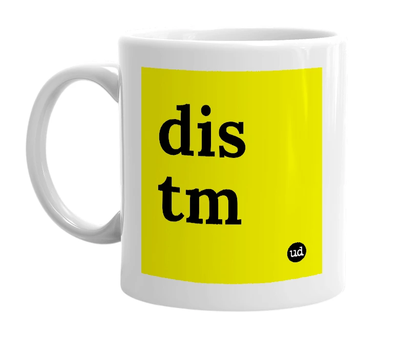 White mug with 'dis tm' in bold black letters