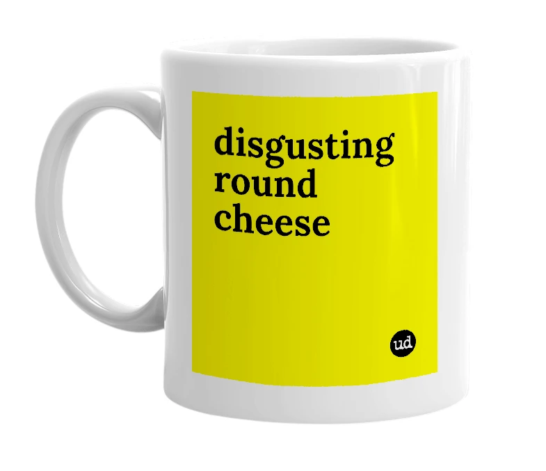 White mug with 'disgusting round cheese' in bold black letters