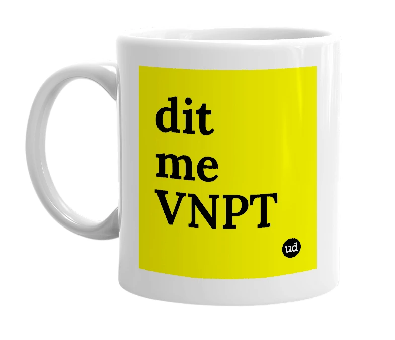 White mug with 'dit me VNPT' in bold black letters