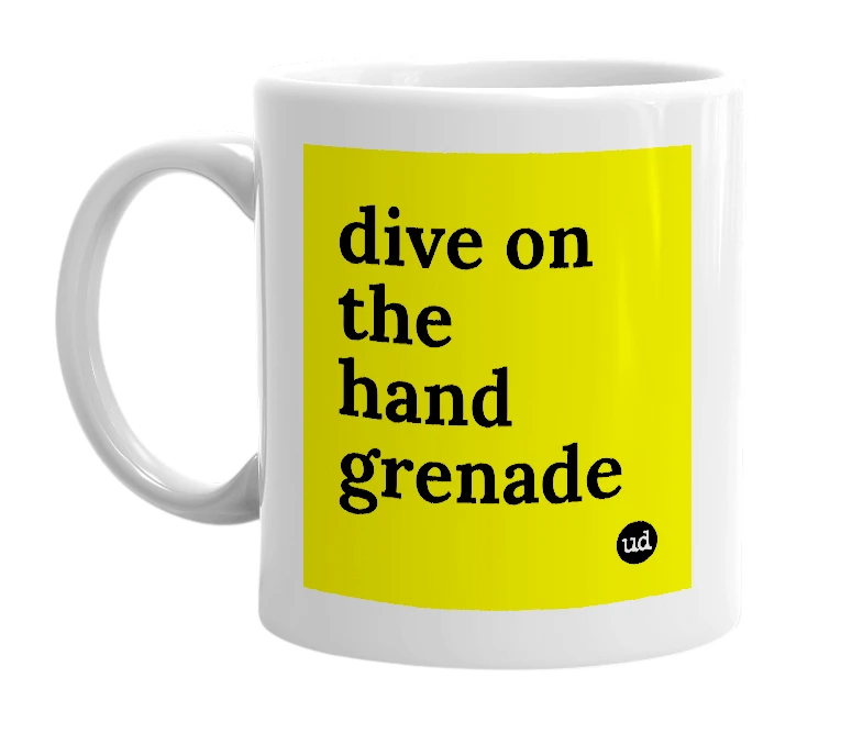 White mug with 'dive on the hand grenade' in bold black letters