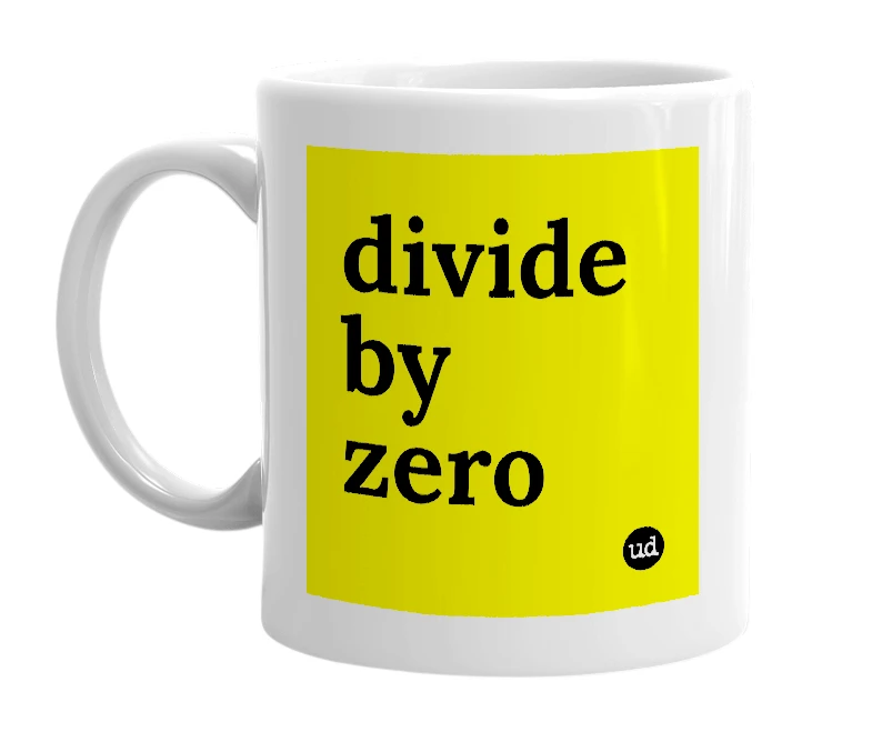 White mug with 'divide by zero' in bold black letters