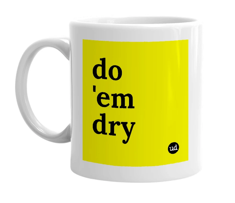 White mug with 'do 'em dry' in bold black letters