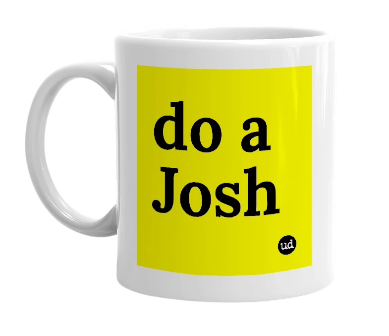White mug with 'do a Josh' in bold black letters