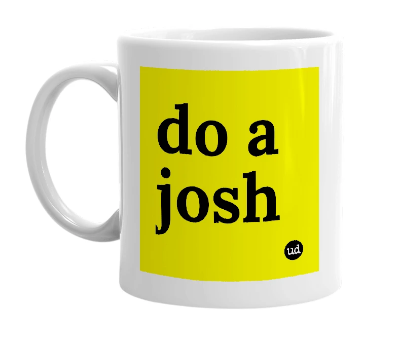White mug with 'do a josh' in bold black letters
