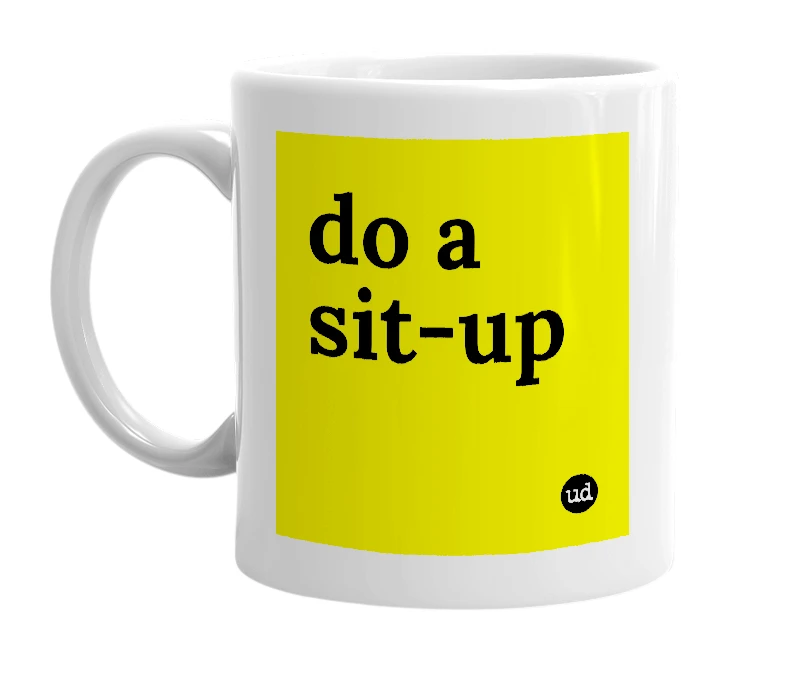 White mug with 'do a sit-up' in bold black letters