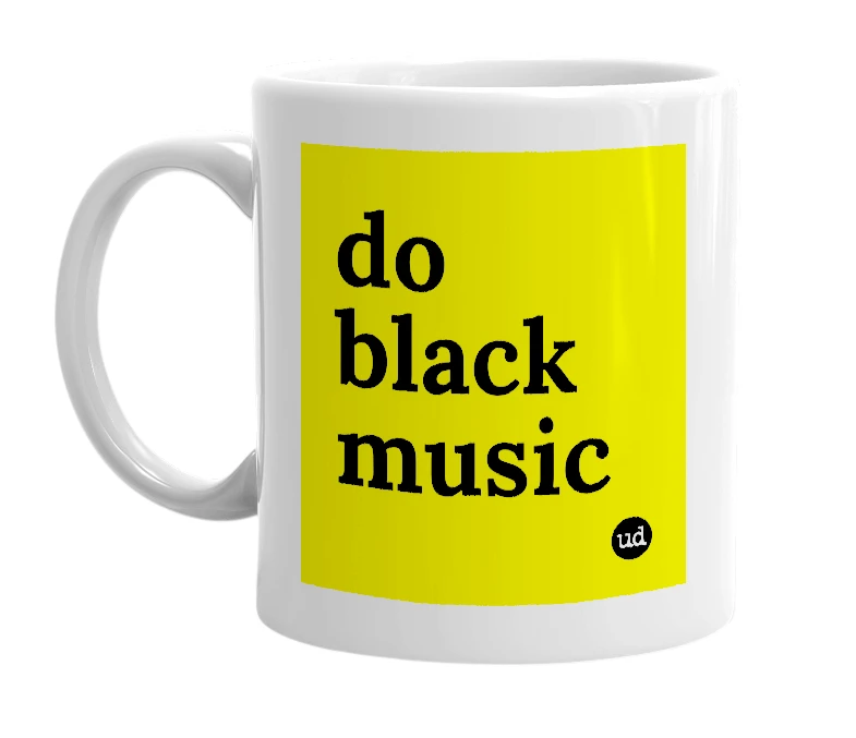 White mug with 'do black music' in bold black letters