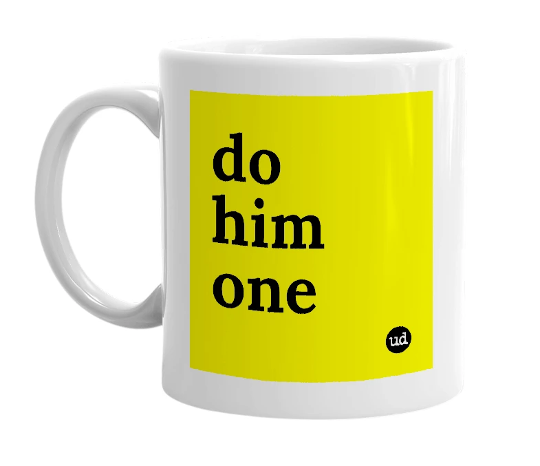 White mug with 'do him one' in bold black letters