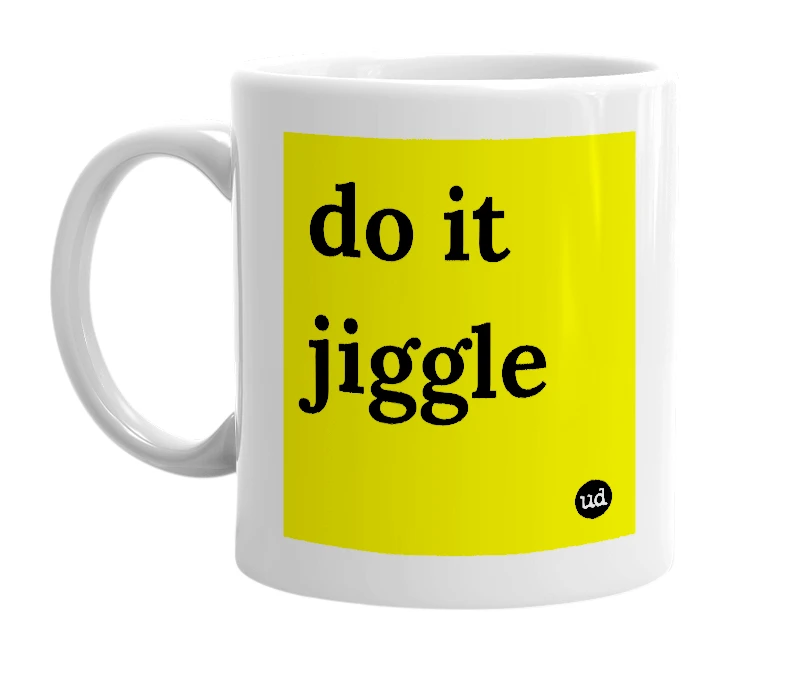 White mug with 'do it jiggle' in bold black letters