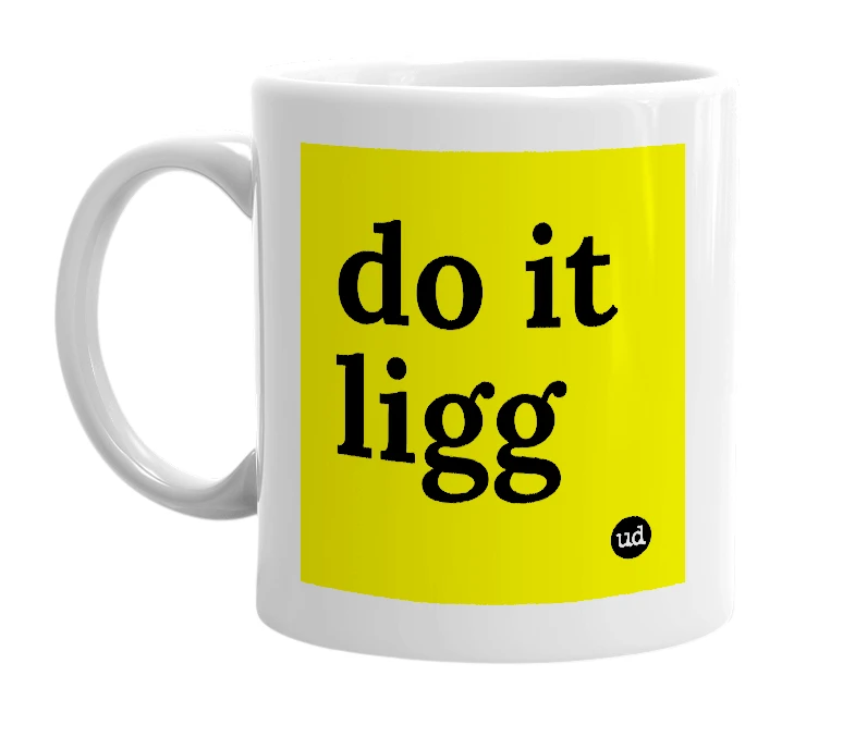 White mug with 'do it ligg' in bold black letters