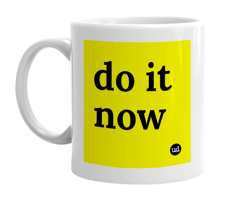 White mug with 'do it now' in bold black letters