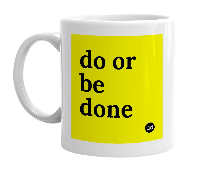 White mug with 'do or be done' in bold black letters