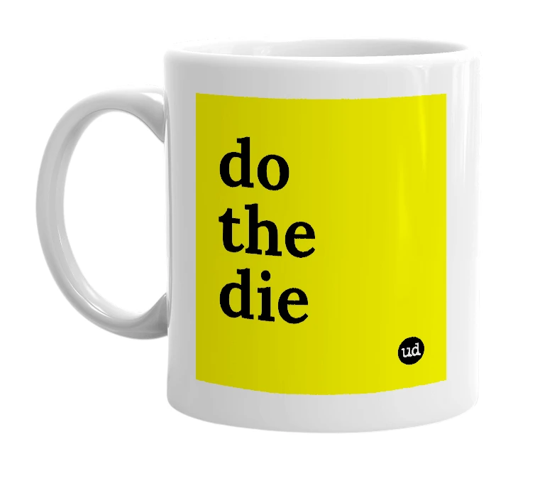 White mug with 'do the die' in bold black letters