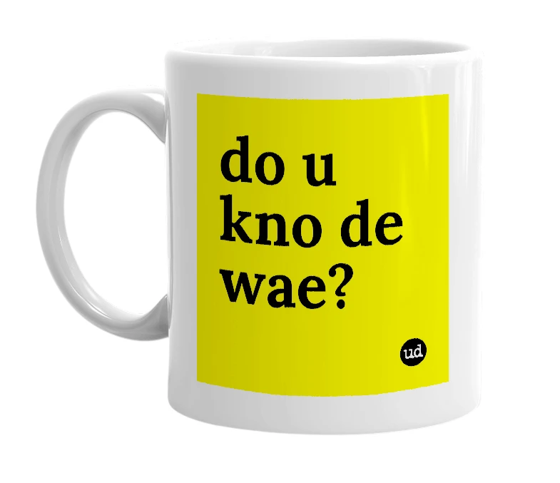 White mug with 'do u kno de wae?' in bold black letters