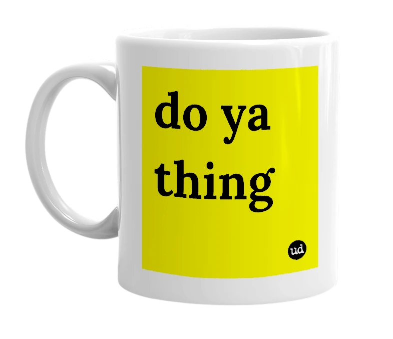 White mug with 'do ya thing' in bold black letters
