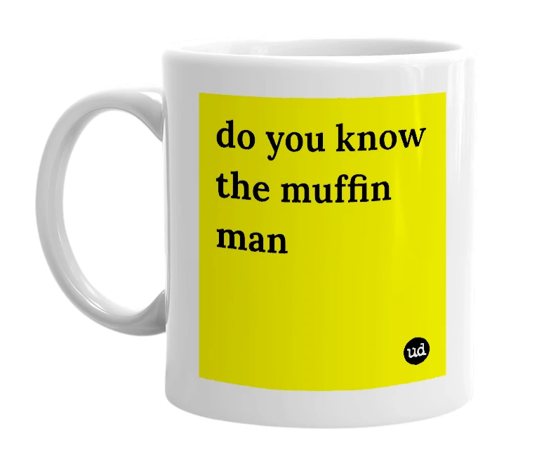 White mug with 'do you know the muffin man' in bold black letters