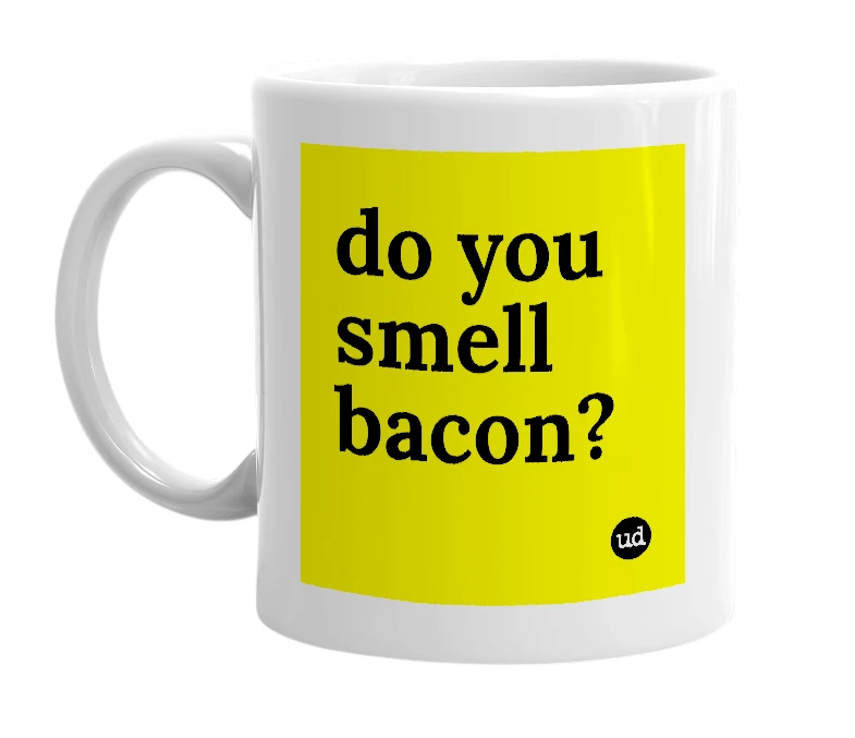 White mug with 'do you smell bacon?' in bold black letters