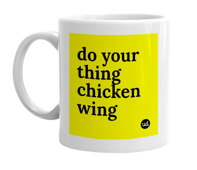 White mug with 'do your thing chicken wing' in bold black letters