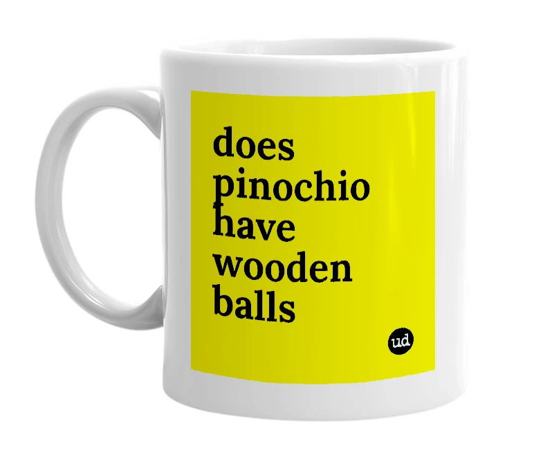 White mug with 'does pinochio have wooden balls' in bold black letters