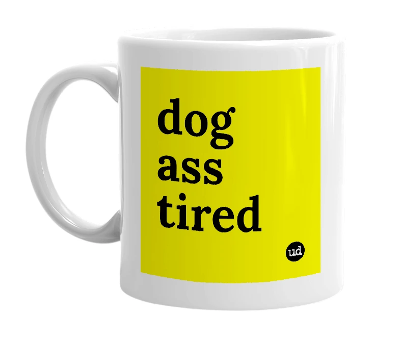 White mug with 'dog ass tired' in bold black letters