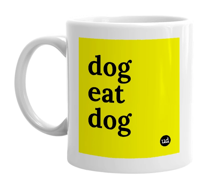 White mug with 'dog eat dog' in bold black letters