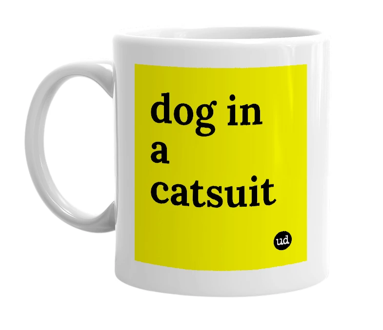 White mug with 'dog in a catsuit' in bold black letters