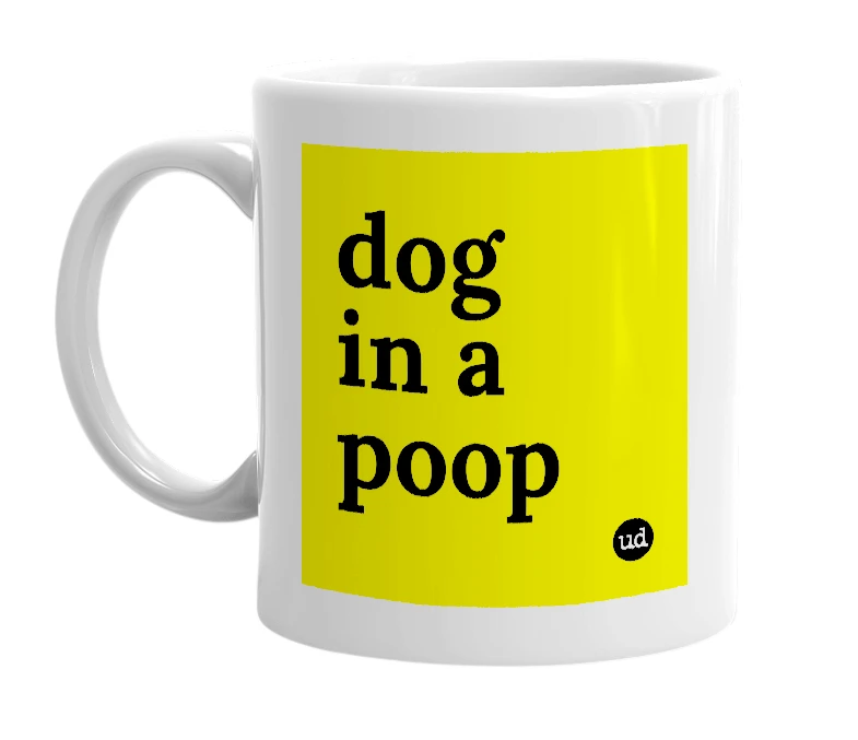 White mug with 'dog in a poop' in bold black letters