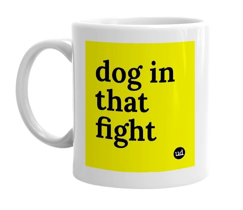 White mug with 'dog in that fight' in bold black letters