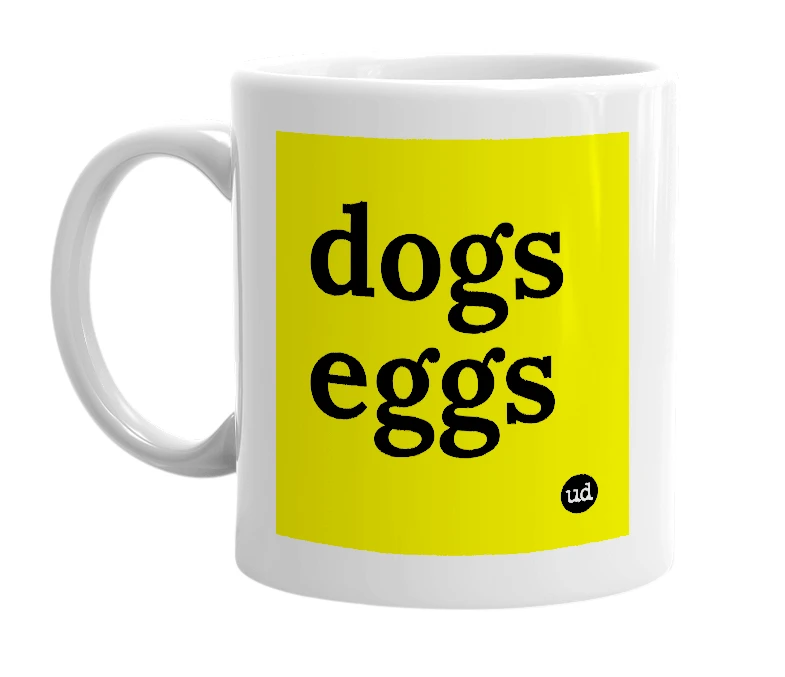 White mug with 'dogs eggs' in bold black letters