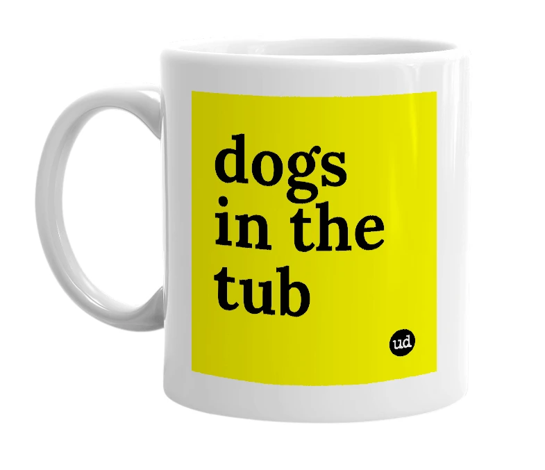 White mug with 'dogs in the tub' in bold black letters