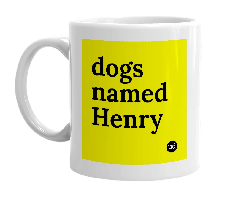 White mug with 'dogs named Henry' in bold black letters
