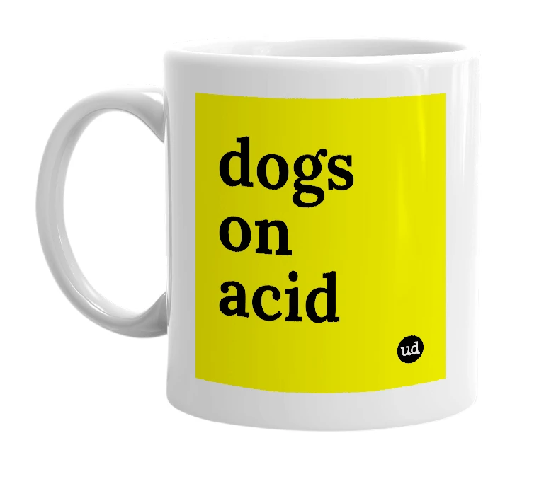 White mug with 'dogs on acid' in bold black letters
