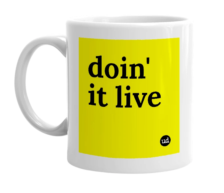 White mug with 'doin' it live' in bold black letters