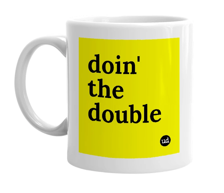 White mug with 'doin' the double' in bold black letters