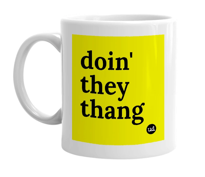 White mug with 'doin' they thang' in bold black letters